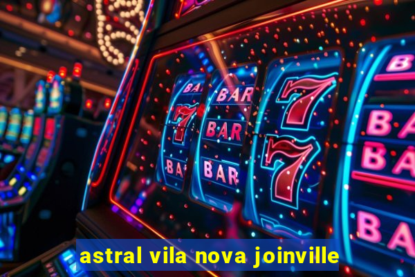 astral vila nova joinville